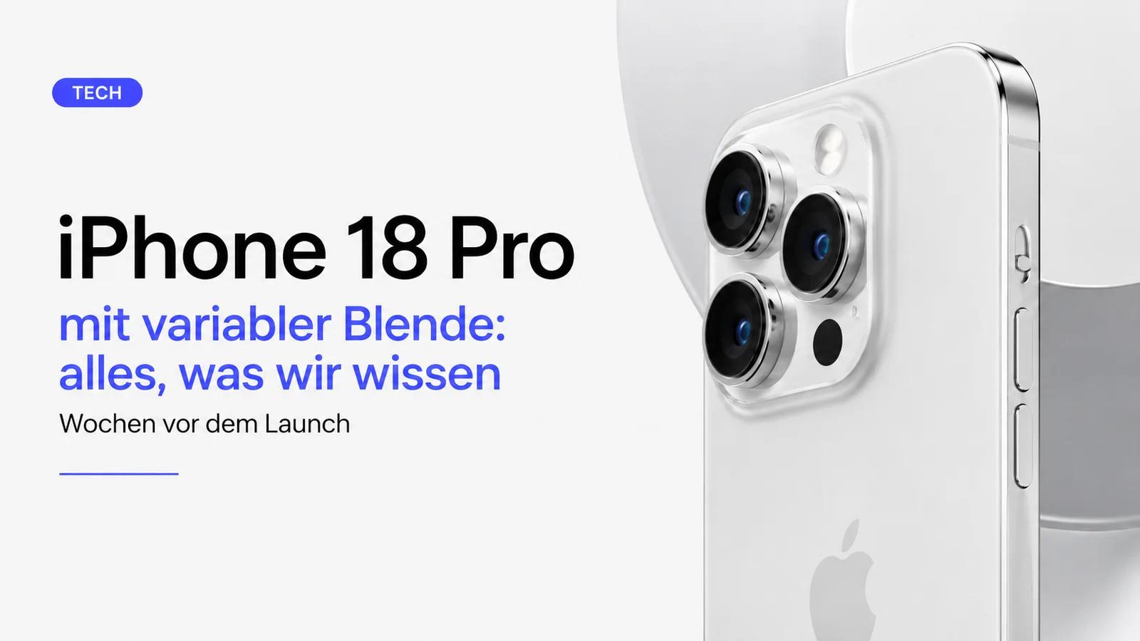 iPhone 18 Pro mit variabler Blende: was Wochen vor dem Launch bekannt ist