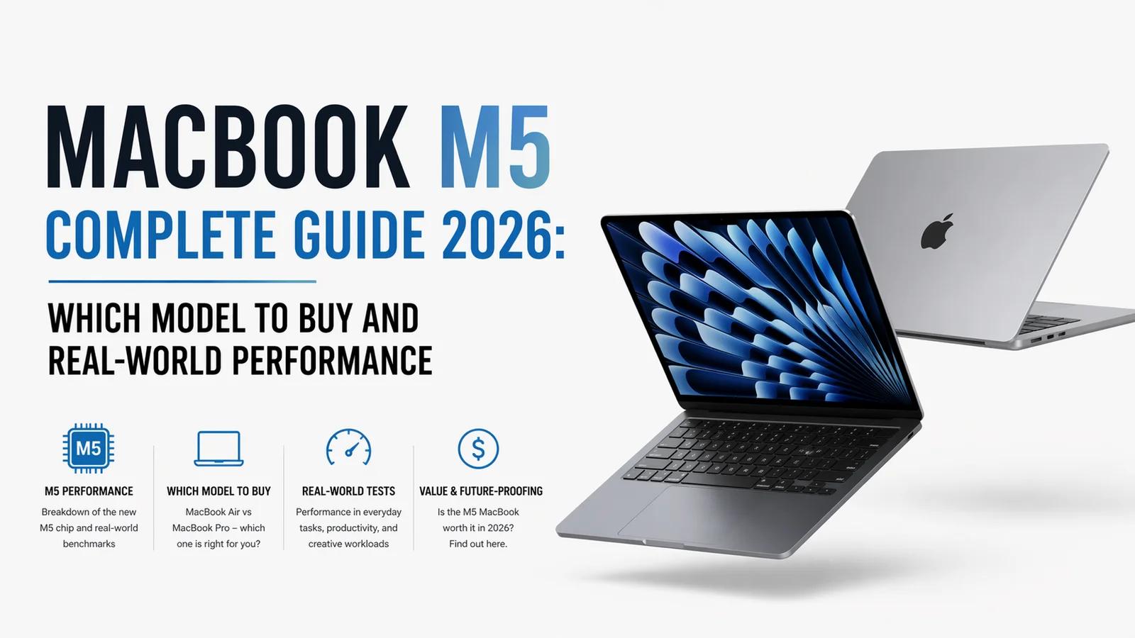 MacBook M5 Complete Guide 2026: Which Model to Buy and Real-World Performance