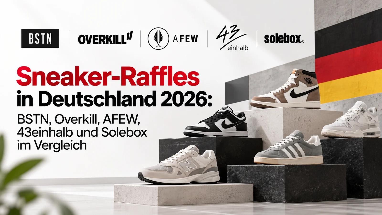 Sneaker-Raffles in Deutschland 2026: BSTN, Overkill, AFEW, 43einhalb und Solebox im Vergleich